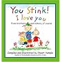 You Stink! I Love You