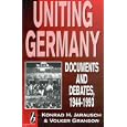 Uniting Germany: Documents and Debates, 1944-1993 by Konrad H. Jarausch and Volker Gransow