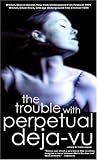 The Trouble With Perpetual Deja-Vu