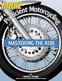 More Proficient Motorcycling: Mastering the Ride