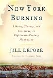 New York Burning : Liberty, Slavery, And Conspiracy In Eighteenth-century Manhattan