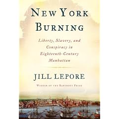 New York Burning: Liberty, Slavery, and Conspiracy in Eighteenth-Century Manhattan
