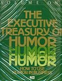 The Executive Treasury Of Humor: How To Use Humor In Business, Volume One, 6 Audio Cassettes