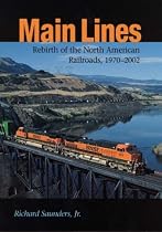 MAIN LINES: REBIRTH OF THE NORTH AMERICAN RAILROADS, 1970-2002