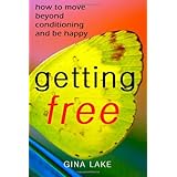 Getting Free: How To Move Beyond Conditioning And Be Happy