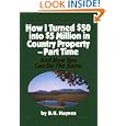 How I Turned $50 into $5 Million in Country Property--Part Time and How You Can Do the Same by B.K. Haynes