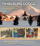 Timberline Lodge : the history, art, and craft of an American icon