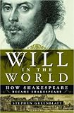 Will in the World: How Shakespeare Became Shakespeare