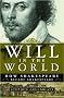 Will in the World: How Shakespeare Became Shakespeare Will in the World: How Shakespeare Became Shakespeare