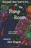 The Last New Years Eve At The Pomp Room: Poems of food, drink, and fun