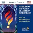 Introducing the World of American Jewish Music: Rare, New and Rediscovered American Classics
