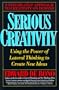 Serious Creativity: Using the Power of Lateral Thinking to Create New Ideas