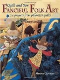 Quilt and Sew Fanciful Folk Art with Pattern(s)