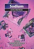Sodium and the Alkali Metals (The Periodic Table) (The Periodic Table)