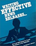 Writing Effective News Releases...: How to Get Free Publicity for Yourself, Your Business, or Your Organization