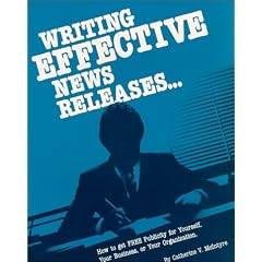 Writing Effective News Releases...: How to Get Free Publicity for Yourself, Your Business, or Your Organization