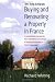 Buying and Renovating a Property in France: A Comprehensive Overview for Those With Little or No Knowledge of Buying and Renovating in France