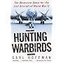 Hunting Warbirds: The Obsessive Quest for the Lost Aircraft of World War II