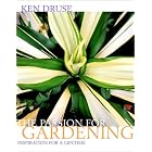 Ken Druse: The Passion for Gardening by Ken Druse and Adam Levine