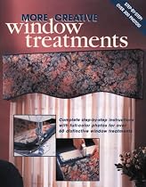 More Creative Window Treatments: Complete Step-by-Step Instructions with Full-Color Photos for Over 60 Distinctive Window Treatments