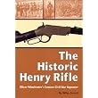 The Historic Henry Rifle: Oliver Winchester's Famous Civil War Repeater ~ Wiley Sword