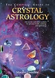 The Complete Guide to Crystal Astrology: 360 Crystals and Sabian Symbols for Personal Health, Astrology and Numerology