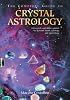 The Complete Guide to Crystal Astrology: 360 Crystals and Sabian Symbols for Personal Health, Astrology and Numerology