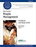 Call Center People Management Handbook and Study Guide (ICMI's Handbook/Study Guide) Call Center People Management Handbook and Study Guide (ICMI's Handbook/Study Guide)
