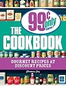 The 99 Cent Only Stores Cookbook: Gourmet Recipes at Discount Prices