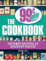 The 99 Cent Only Stores Cookbook: Gourmet Recipes at Discount Prices