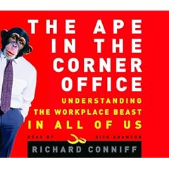 The Ape in the Corner Office: Understanding the Office Beast in All of Us: Richard Conniff, Rick Adamson