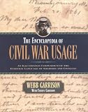 The Encyclopedia of Civil War Usage: An Illustrated Compendium of the Everyday Language of Soldiers and Civilians