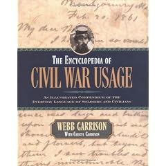 The Encyclopedia of Civil War Usage: An Illustrated Compendium of the Everyday Language of Soldiers and Civilians