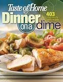Taste of Home: Dinner on a Dime: 403 Budget-Friendly Family Recipes