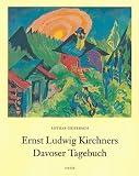 Ernst Ludwig Kirchners Davoser Tagebuch: Eine Darstellung des Malers und eine Sammlung seiner Schriften