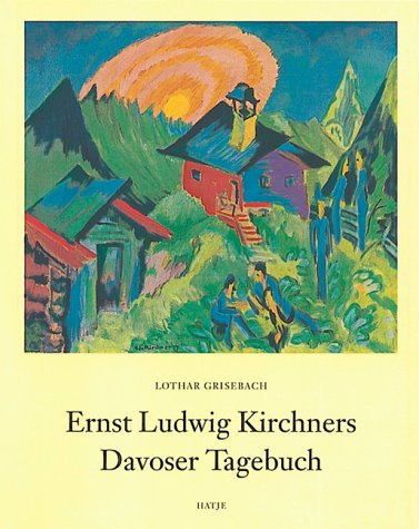Ernst Ludwig Kirchners Davoser Tagebuch: Eine Darstellung des Malers und eine Sammlung seiner Schriften
