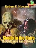 Skulls in the Stars, The Solomon Kane Stories : The Fantasy Adventure Stories (Annotated)
