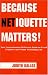 Because Netiquette Matters! Your Comprehensive Reference Guide to E-mail Etiquette and Proper Technology Use