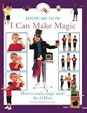 I Can Make Magic: How-to-Make Magic Tricks for Children (Show Me How I Can)