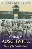 Convoy To Auschwitz: Women of the French Resistance (Womens Life Writings from Around the World)