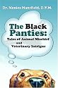 The Black Panties: Tales of Animal Mischief And Veterinary Intrigue