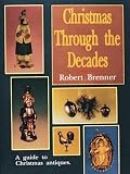 Christmas Through the Decades a Guide to Christmas Antiques