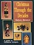 Christmas Through the Decades/a Guide to Christmas Antiques