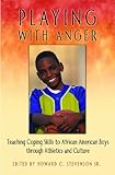 Playing with Anger: Teaching Coping Skills to African American Boys Through Athletics and Culture (Race and Ethnicity in Psychology)