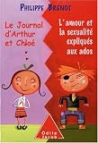 Le Journal d'Arthur et Chlo� : L'amour et la sexualit� expliqu�s aux ados