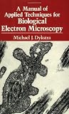 A Manual of Applied Techniques for Biological Electron Microscopy