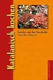 Katalanisch kochen: Gerichte und ihre Geschichte - Torsten E&szlig;er