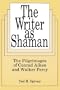 THE WRITER AS SHAMAN
