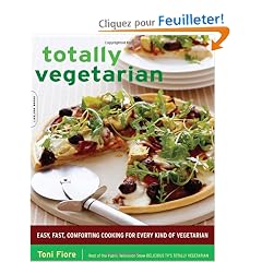 Totally Vegetarian: Easy, Fast, Comforting Cooking for Every Kind of Vegetarian