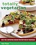 Totally Vegetarian: Easy, Fast, Comforting Cooking for Every Kind of Vegetarian